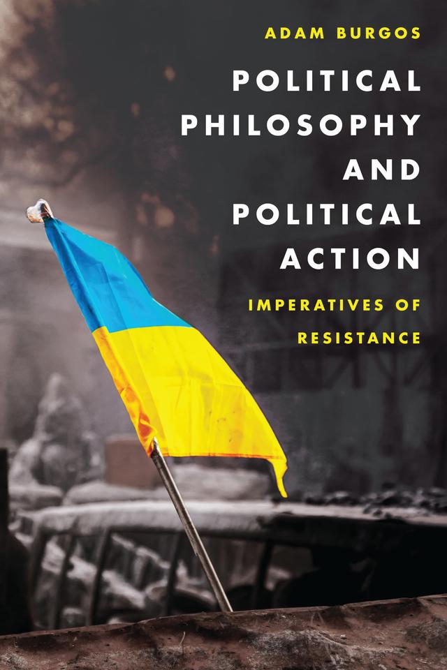 Political Philosophy and Political Action by Adam Burgos