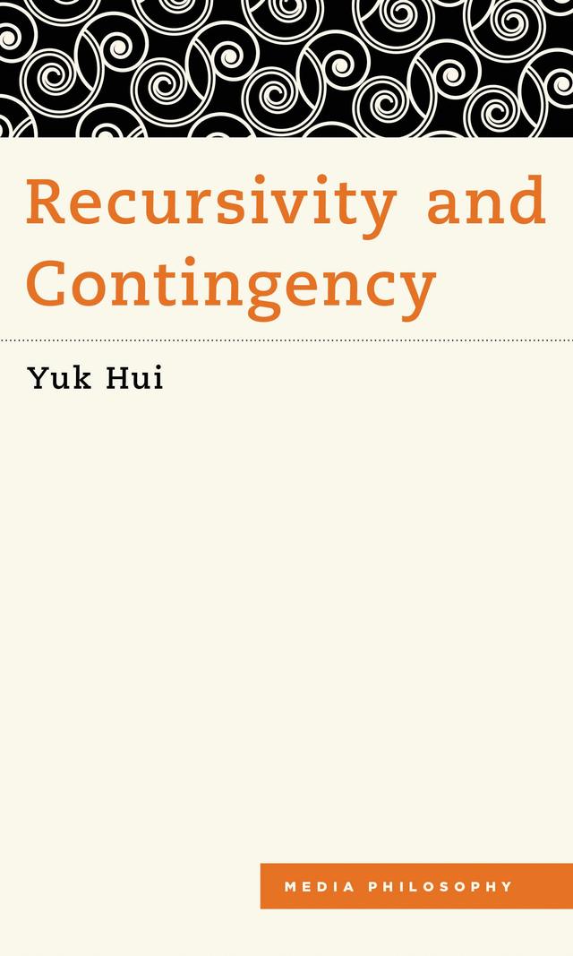Recursivity and Contingency by Yuk Hui