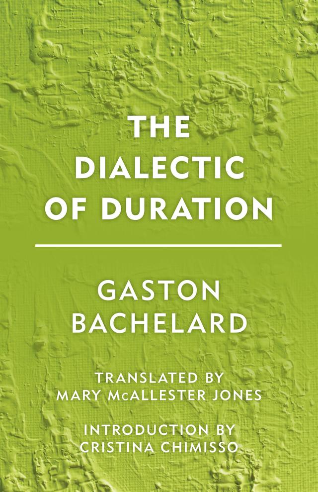The Dialectic of Duration by Cristina Chimisso, Gaston Bachelard, Mary McAllester Jones