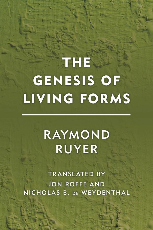 The Genesis of Living Forms by Jon Roffe, Nicholas B. de Weydenthal, Raymond Ruyer