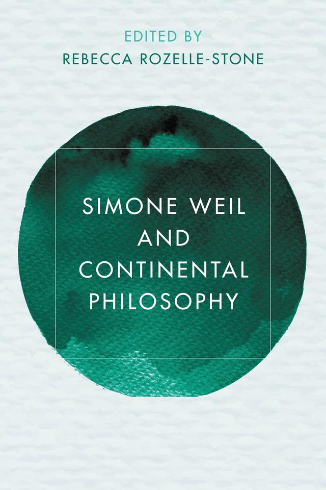 Simone Weil and Continental Philosophy by A. Rebecca Rozelle-Stone