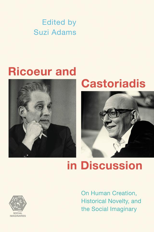 Ricoeur and Castoriadis in Discussion by Suzi Adams