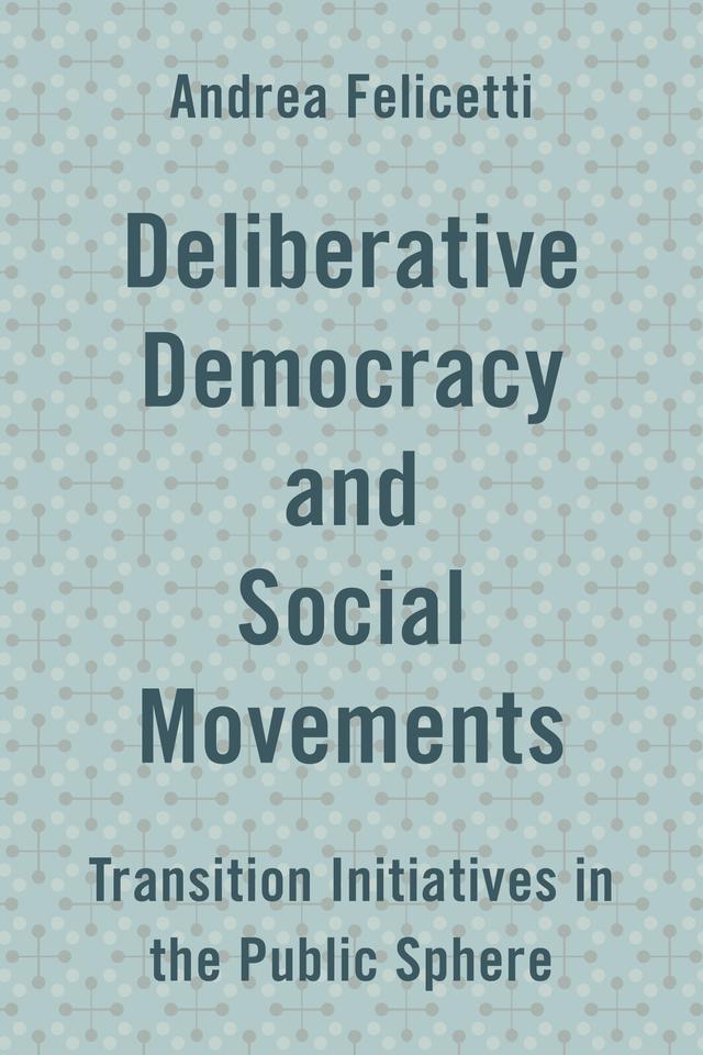 Deliberative Democracy and Social Movements by Andrea Felicetti