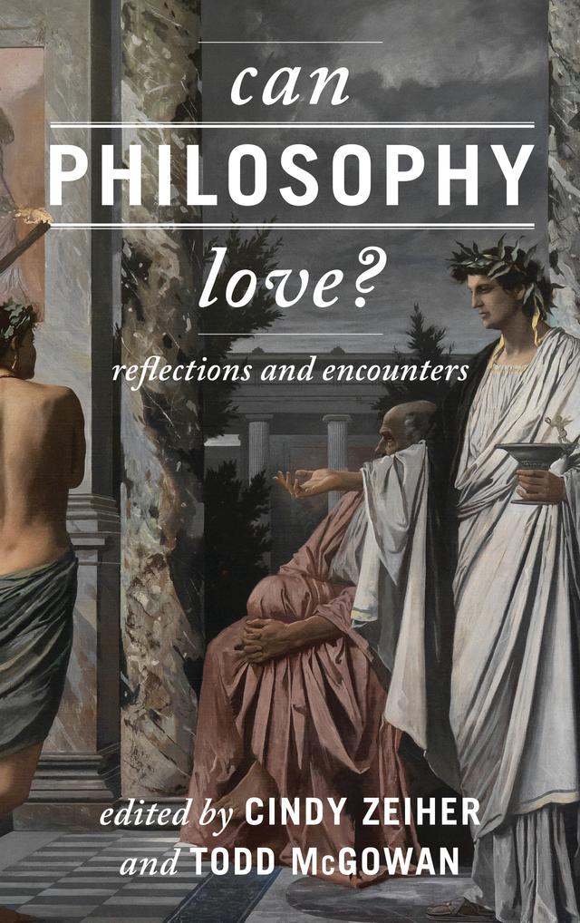 Can Philosophy Love? by Cindy Zeiher, Todd McGowan