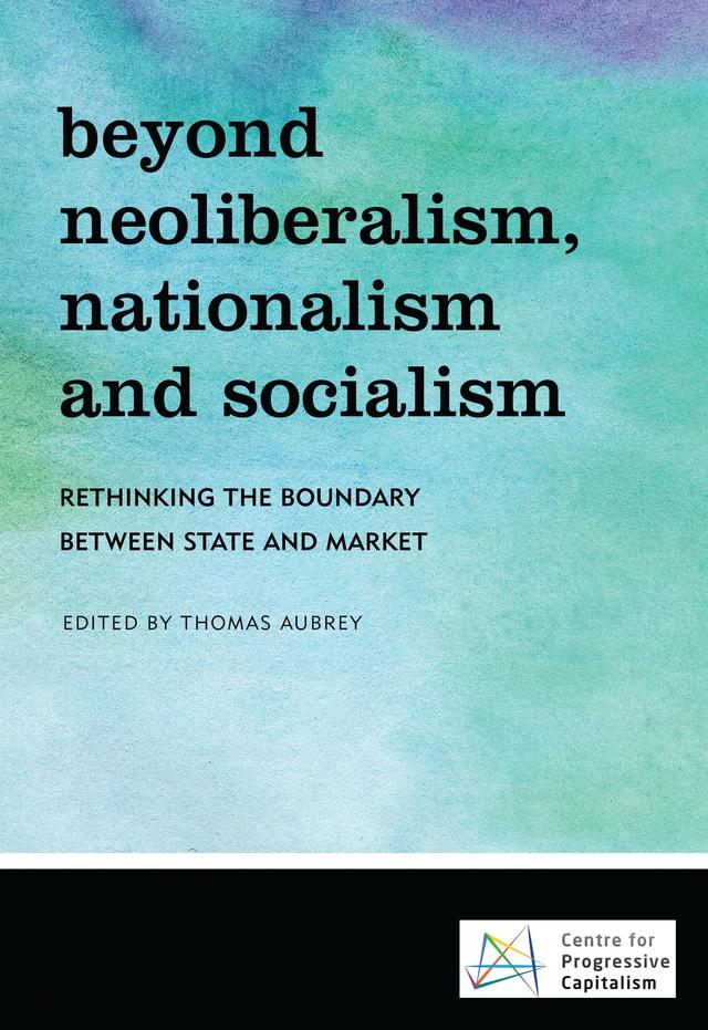 Beyond Neoliberalism, Nationalism and Socialism by Thomas Aubrey