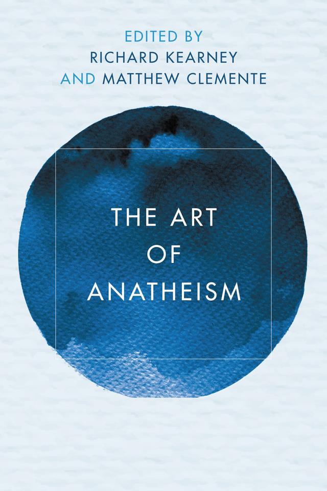 The Art of Anatheism by Matthew Clemente, Richard Kearney