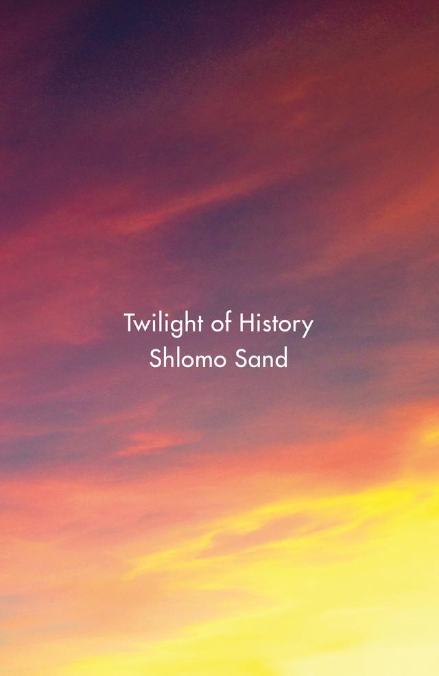 Twilight of History by David Fernbach, Shlomo Sand
