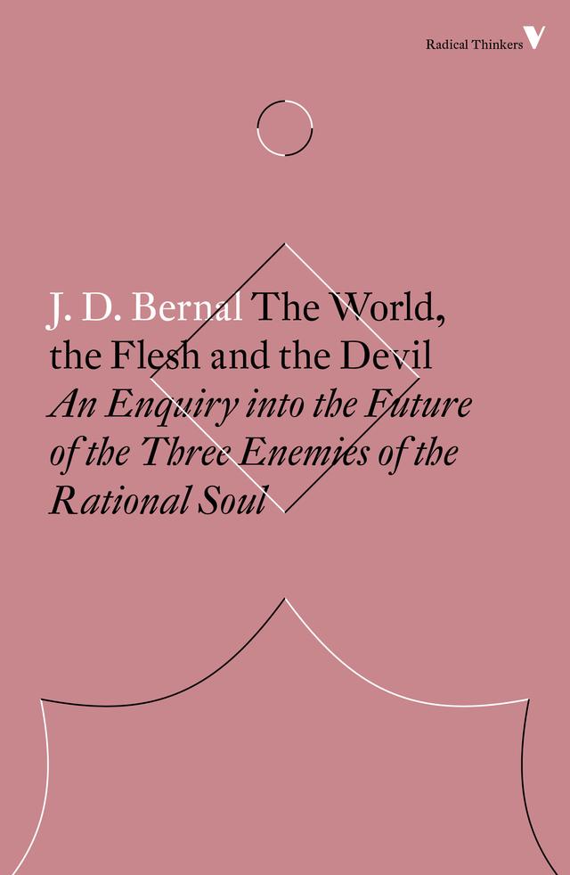 The World, the Flesh and the Devil by J.D. Bernal