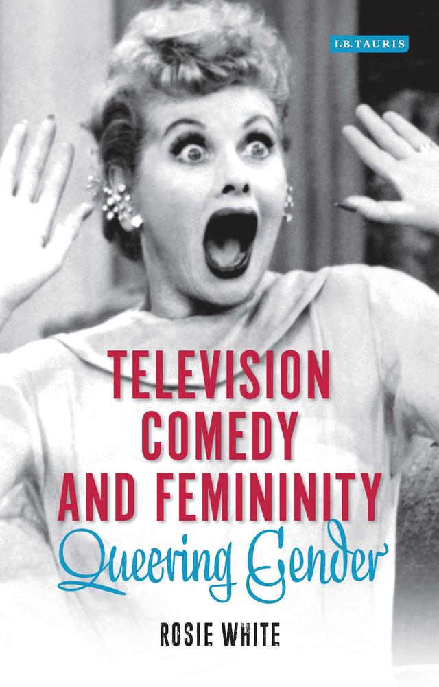 Television Comedy and Femininity by Rosie White