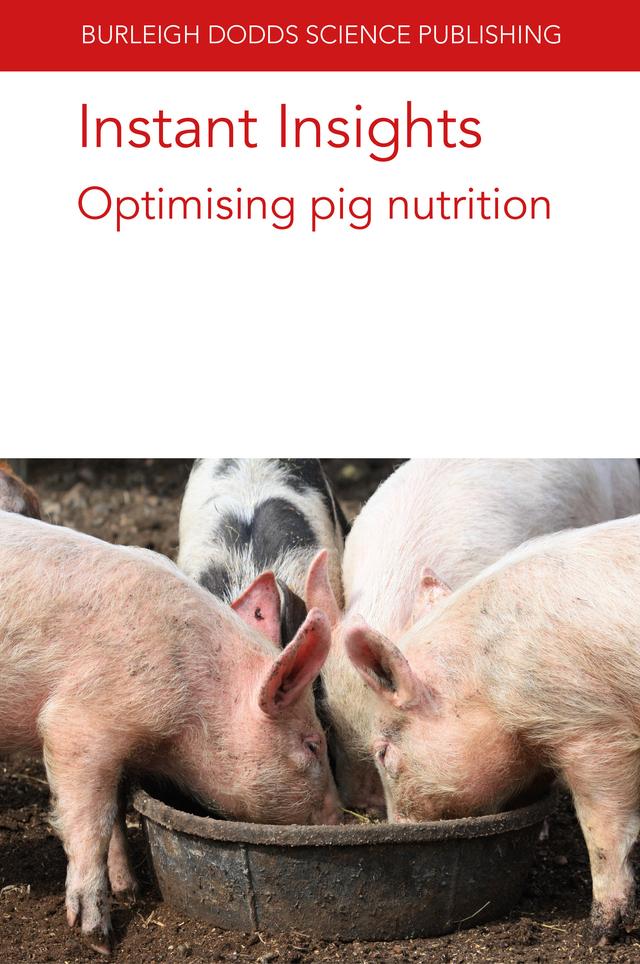 Instant Insights: Optimising pig nutrition by Charlotte Lauridsen, Darryl N. D'Souza, Dr Barbara U. Metzler-Zebeli, Dr Marco García-Vaquero, Dr Marta López-Alonso, Dr Sam Millet, J. Jacques Matte, Nadia Everaert, Professor Robert van Barneveld, Prof Marta Miranda, Robert J. E. Hewitt
