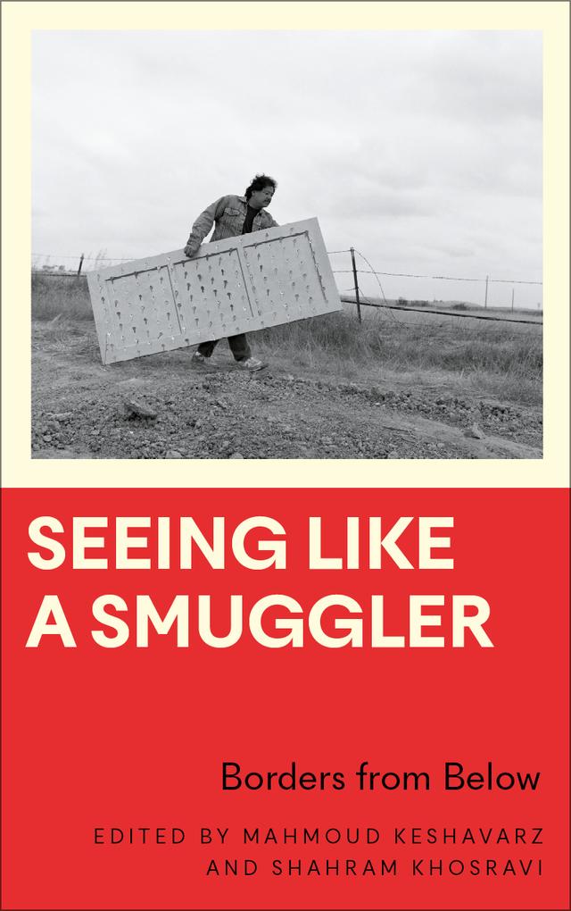 Seeing Like a Smuggler by Mahmoud Keshavarz, Shahram Khosravi