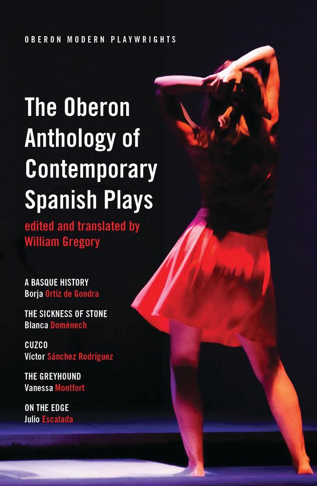 The Oberon Anthology of Contemporary Spanish Plays by Blanca Domenech, Borja Ortiz de Gondra, Julio Escalada, Vanessa Montfort, Víctor Sánchez Rodríguez, William Gregory