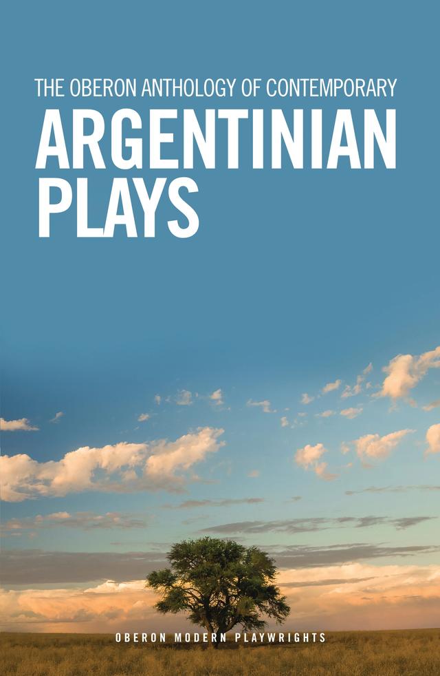 The Oberon Anthology of Contemporary Argentinian Plays by 