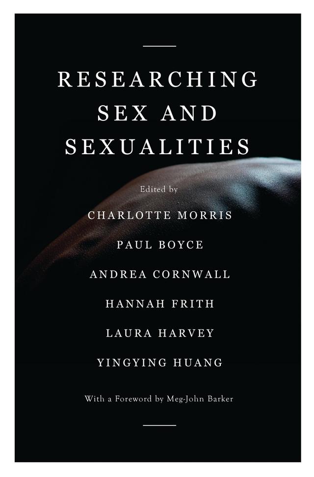 Researching Sex and Sexualities by Andrea Cornwall, Charlotte Morris, Hannah Frith, Laura Harvey, Meg-John Barker, Paul Boyce, Yingying Huang