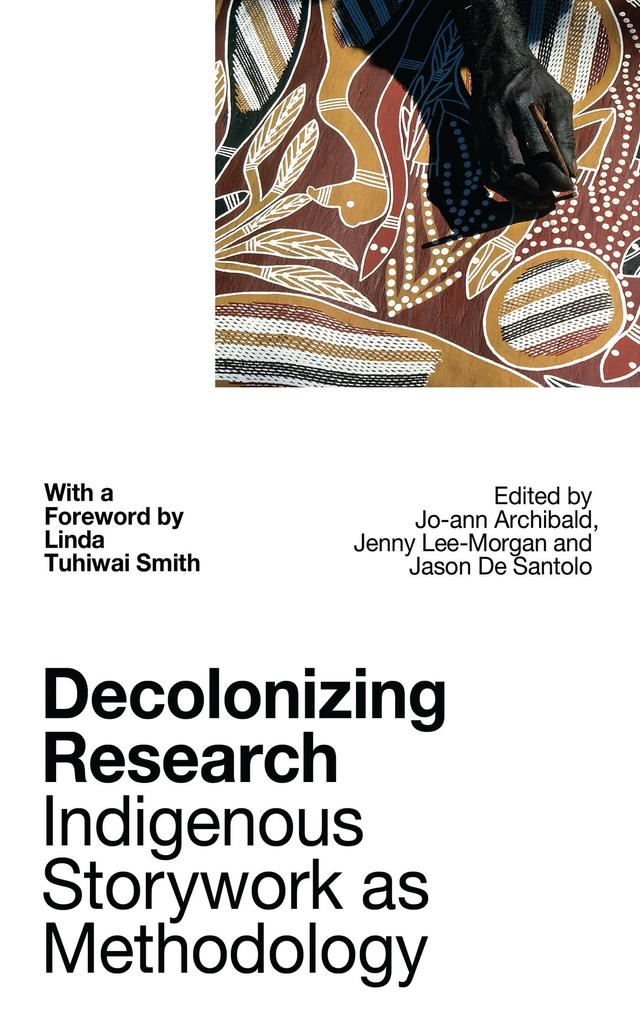 Decolonizing Research by Jason De Santolo, Jenny Bol Jun Lee-Morgan, Jo-ann Archibald Q’um Q’um Xiiem, Linda Tuhiwai Smith