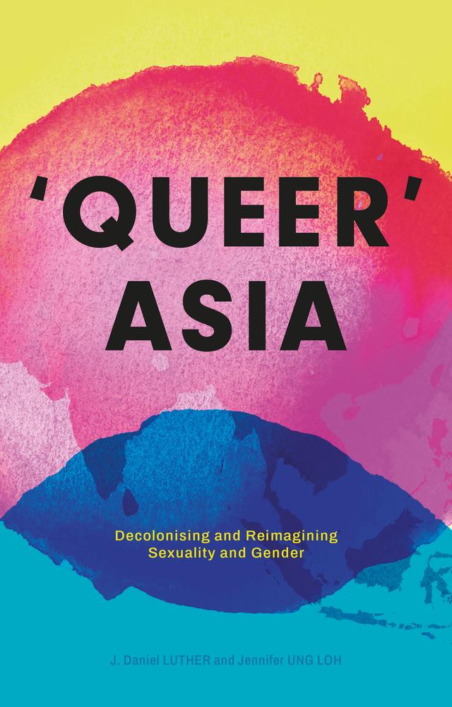 Queer Asia by J. Daniel Luther, Jennifer Ung Loh, Matthew Waites