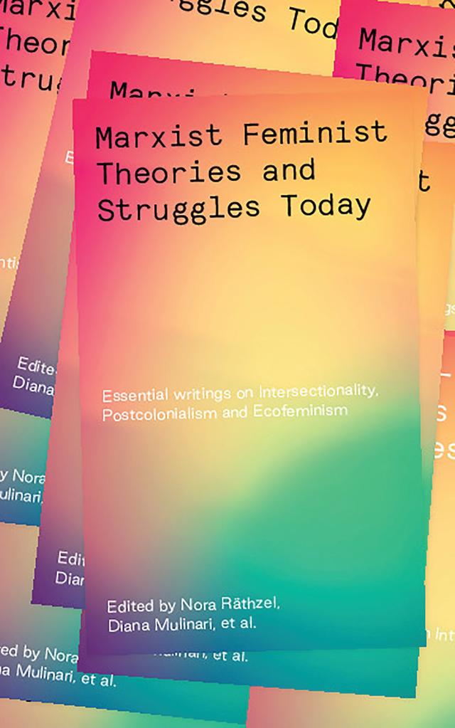 Marxist-Feminist Theories and Struggles Today by Diana Mulinari, Khayaat Fakier, Nora Räthzel