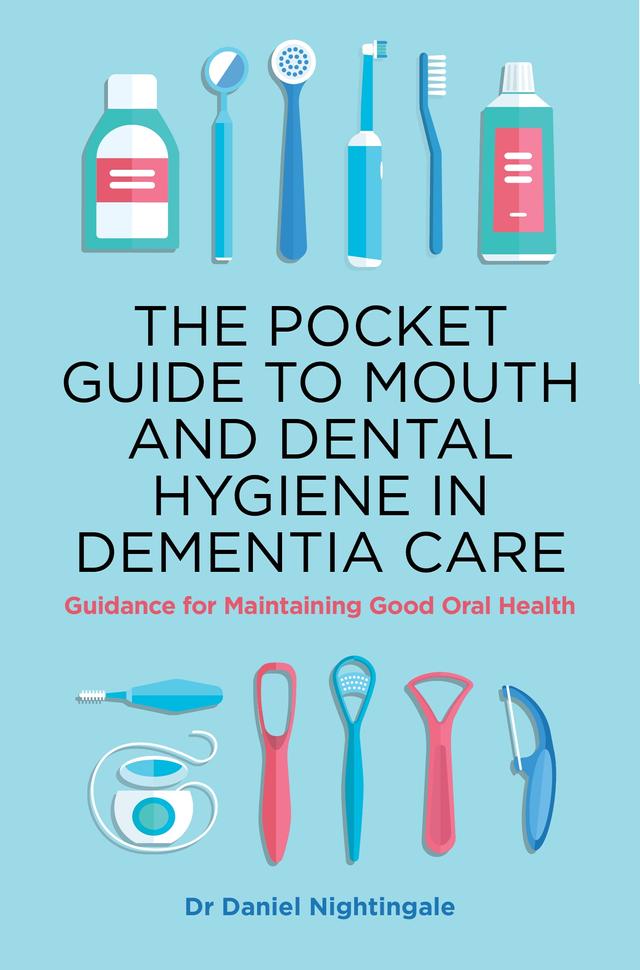 The Pocket Guide to Mouth and Dental Hygiene in Dementia Care by Dr Daniel Nightingale