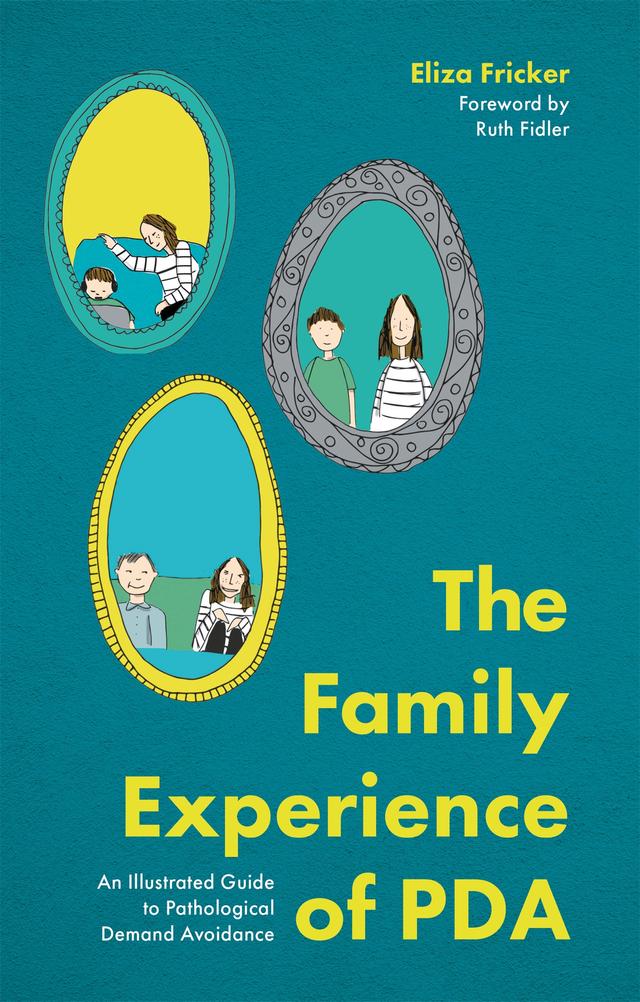 The Family Experience of PDA by Eliza Fricker, Ruth Fidler