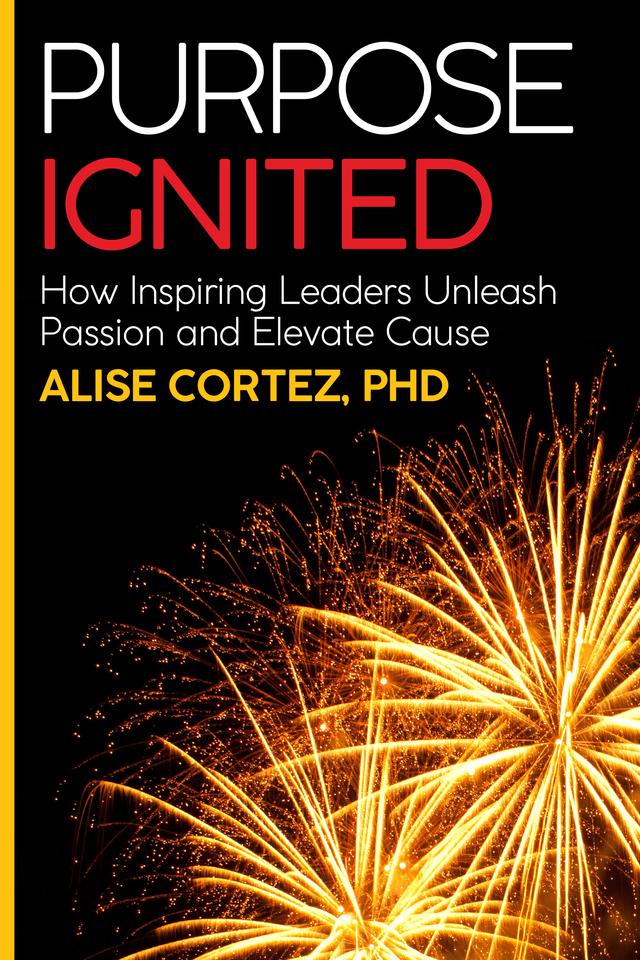 Purpose Ignited by Alise Cortez PhD