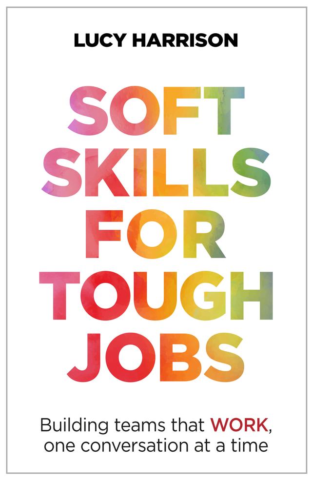 Soft Skills for Tough Jobs by Lucy Harrison