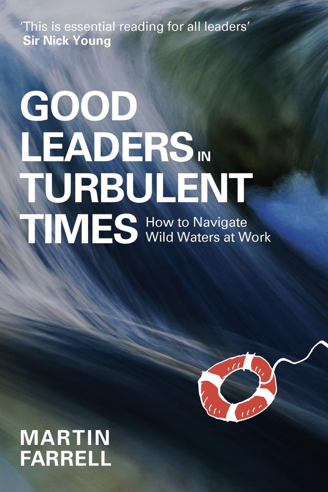 Good Leaders in Turbulent Times by Martin Farrell, Steven Appleby