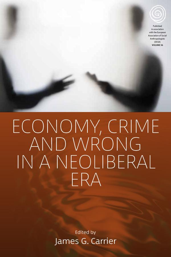 Economy, Crime and Wrong in a Neoliberal Era by James G. Carrier