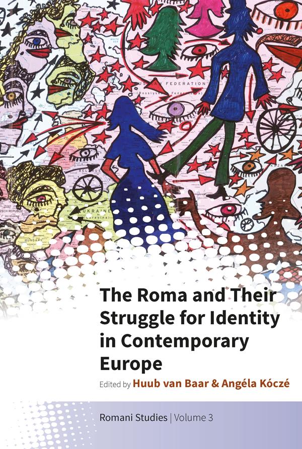 The Roma and Their Struggle for Identity in Contemporary Europe by Angéla Kóczé, Huub van Baar