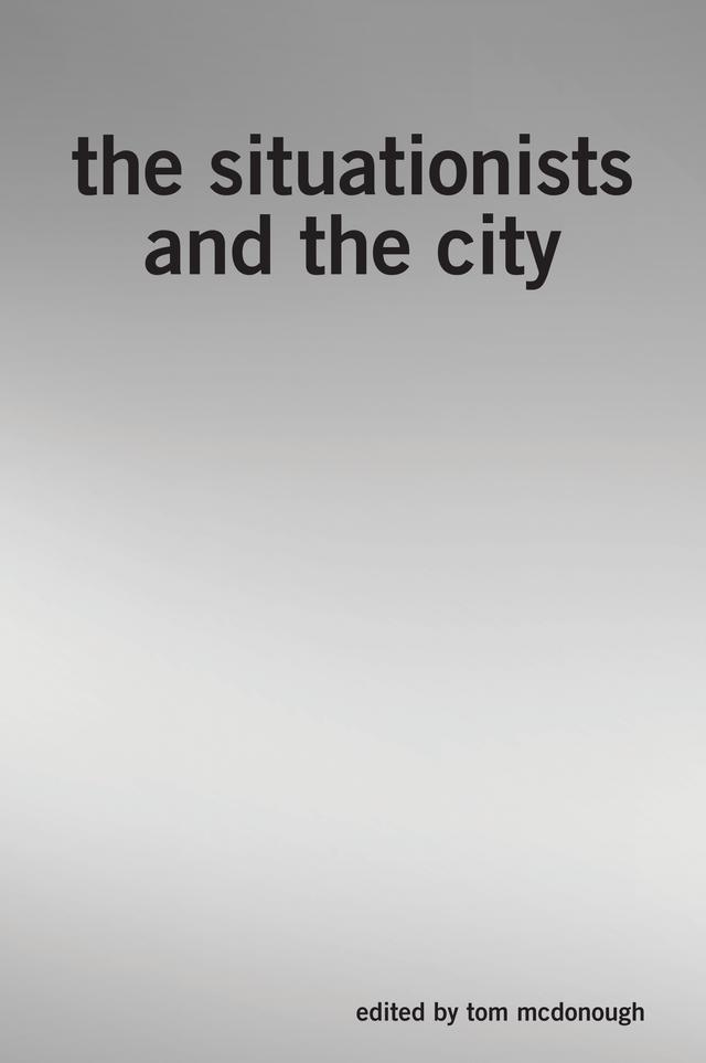 The Situationists and the City by Tom McDonough