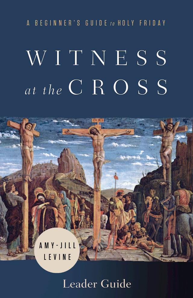 Witness at the Cross Leader Guide by Amy-Jill Levine