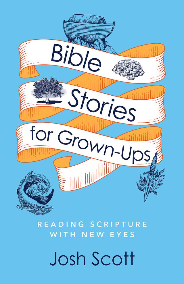 Bible Stories for Grown-Ups by Josh Scott