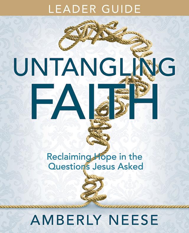 Untangling Faith Women's Bible Study Leader Guide by Amberly Neese