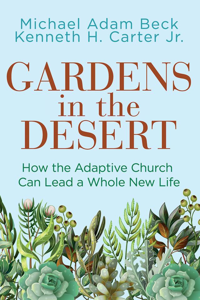 Gardens in the Desert by Kenneth H. Carter Jr., Michael Adam Beck