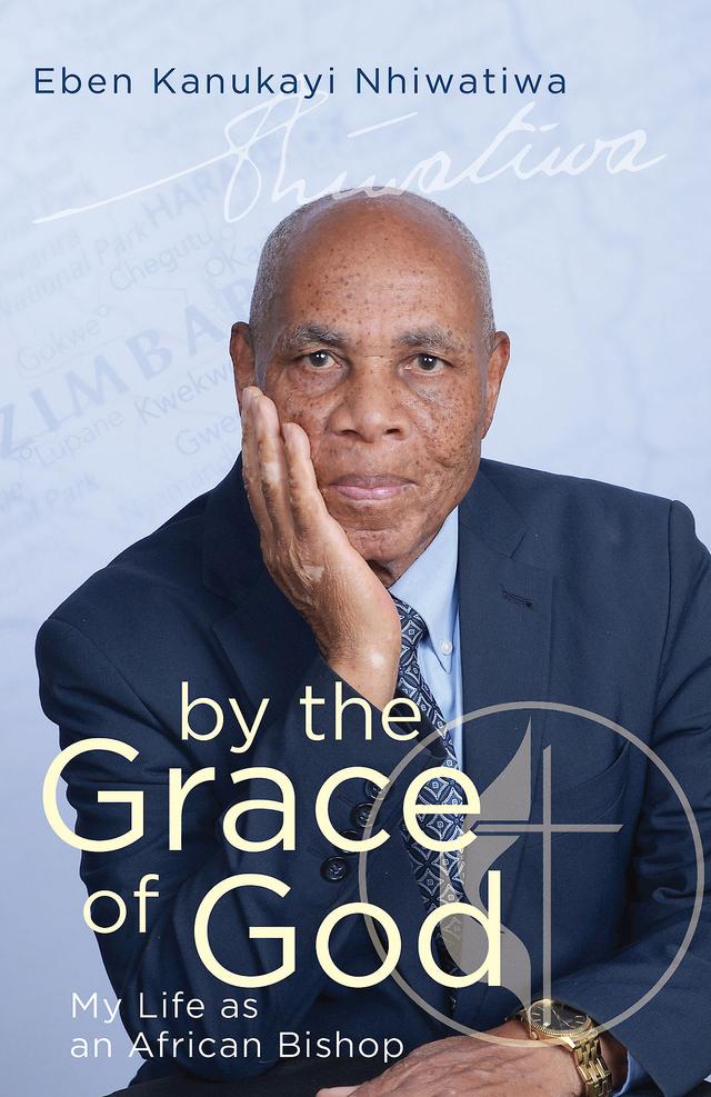 By the Grace of God by BISHOP EBEN KANUKAYI NHIWATIWA