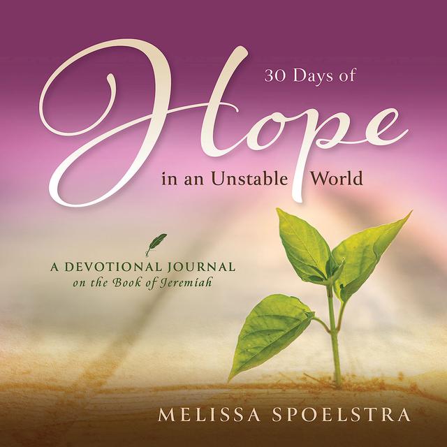 30 Days of Hope in an Unstable World by Melissa Spoelstra