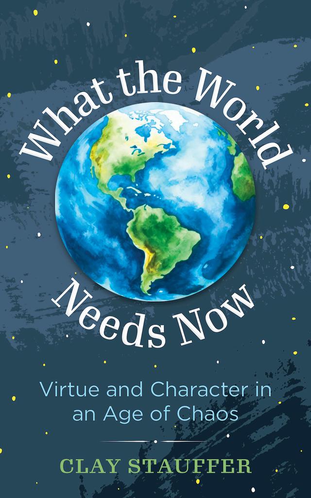 What the World Needs Now by Clay Stauffer
