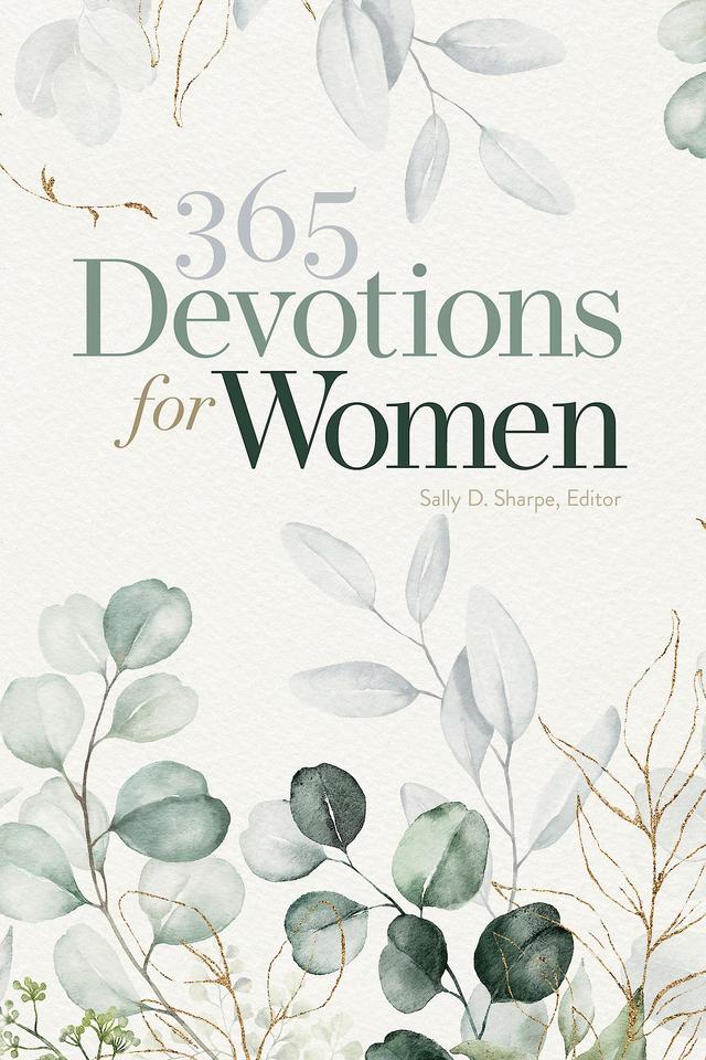 365 Devotions for Women by Anne Hagerman Wilcox, Cynthia Gadsden, Ellen Gray, Hilda Davis, HiRho Y. Park, Kelly Clem, Lillian C. Smith, Marie Schockey, Monica Johnson, Nancy Nikolai Shedden, Nell W. Mohney, Sallie Dye, Sally D. Sharpe