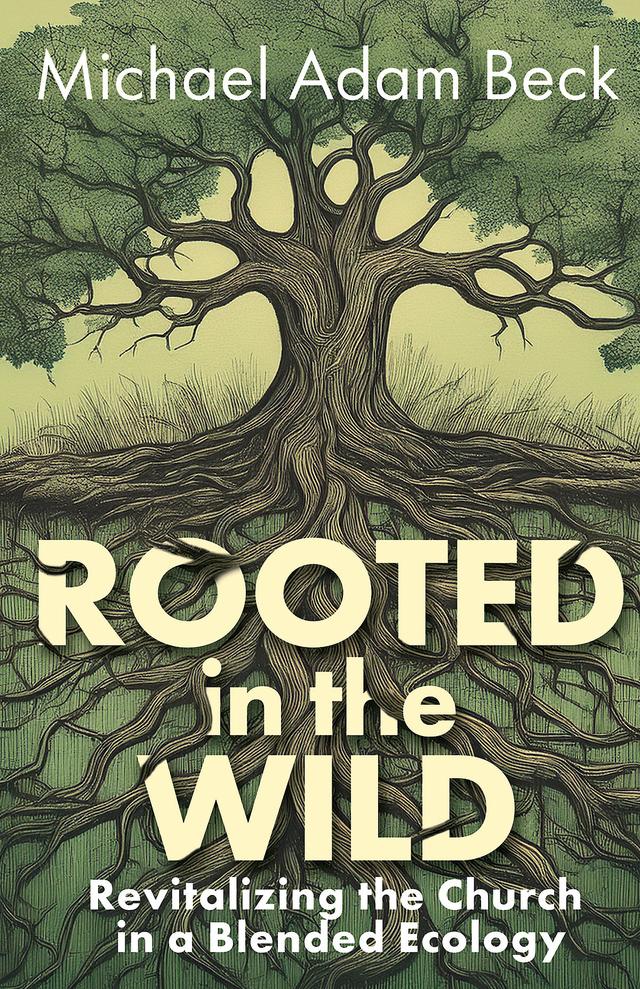 Rooted in the Wild by Michael Adam Beck