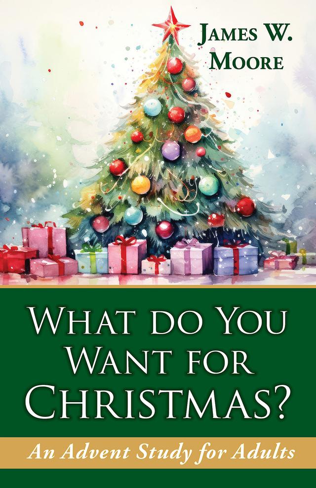 What Do You Want for Christmas? by Rev. James W. Moore