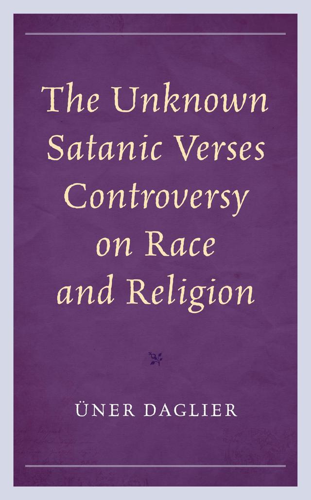 The Unknown Satanic Verses Controversy on Race and Religion by Üner Daglier
