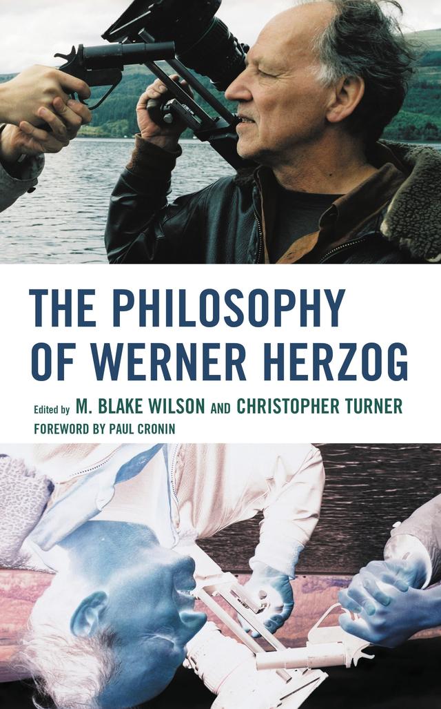 The Philosophy of Werner Herzog by Anthony Eagan, Antony Fredriksson, Christopher Turner, Daniele Dottorini, David LaRocca, Ian Alexander Moore, Kyle Novak, Marc Furstenau, M. Blake Wilson, Mihai Ometita, Patrícia Castello Branco, Paul Cronin, Simon Thornton, Stefanie Baumann, Tyler Tritten, Will Lehman