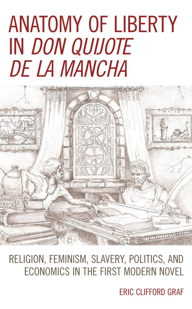 Anatomy of Liberty in Don Quijote de la Mancha by Eric Clifford Graf