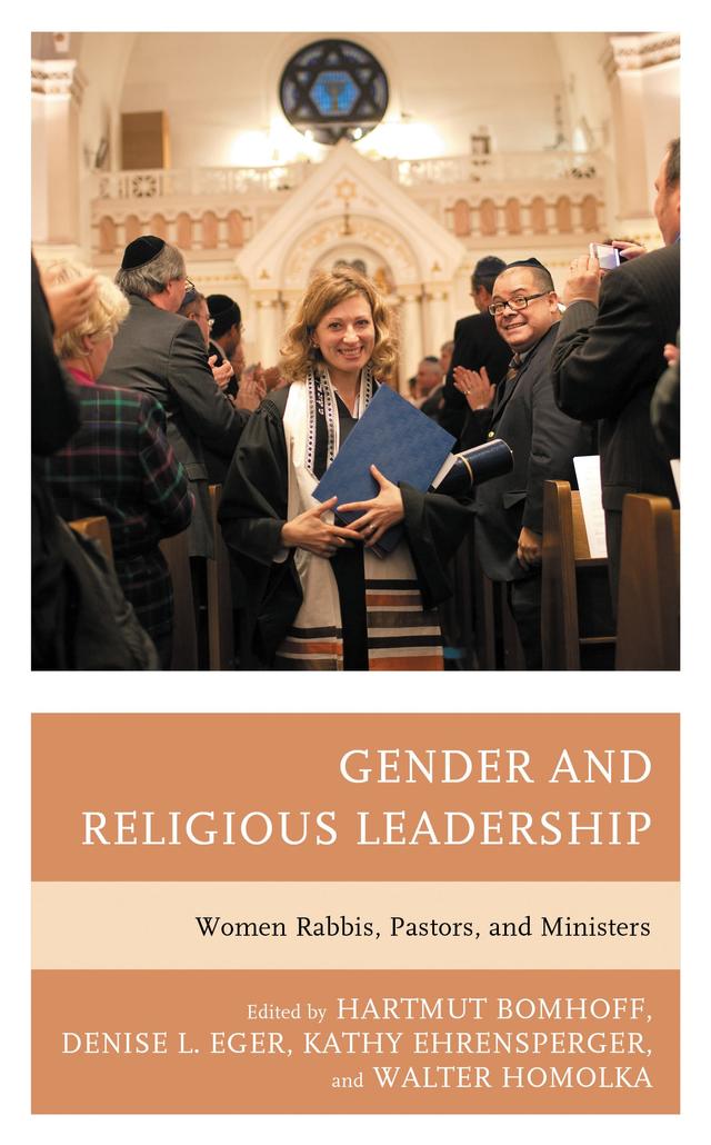 Gender and Religious Leadership by Denise L. Eger, Elisa Klapheck, Esther Seidel, Gail Twersky Reimer, Hartmut Bomhoff, Judith Frishman, Karla Goldman, Katajun Amirpur, Katharina von Kellenbach, Kathy Ehrensperger, Marie-Theres Wacker, Pamela Nadell, Renate Jost, Sandy Eisenberg Sasso, Shuly Rubin Schwartz, Stefanie Sinclair, Walter Homolka, Yael Kupferberg