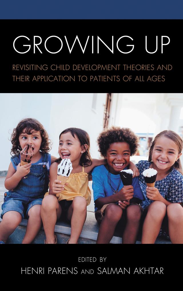Growing Up by Ann G. Smolen, Daniel Schechter, Harold Blum, Henri Parens, Henri Parens, MD, John Munder Ross, Salman Akhtar, Susan Coates Ph.D, Wendy Olesker