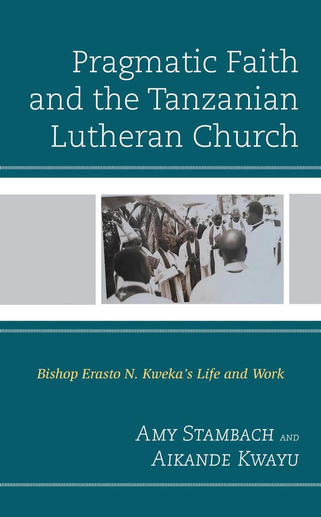 Pragmatic Faith and the Tanzanian Lutheran Church by Aikande Kwayu, Amy Stambach