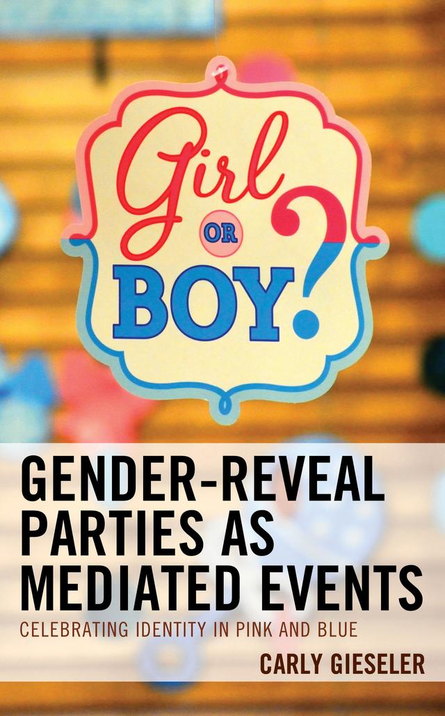 Gender-Reveal Parties as Mediated Events by Carly Gieseler
