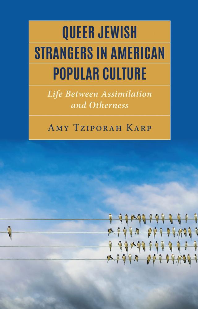 Queer Jewish Strangers in American Popular Culture by Amy Tziporah Karp
