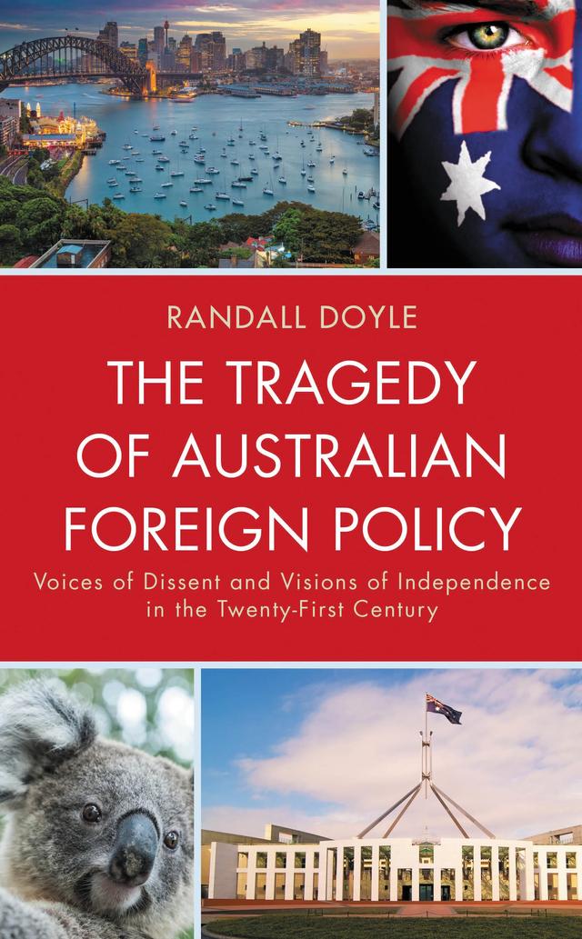 The Tragedy of Australian Foreign Policy by Randall Doyle