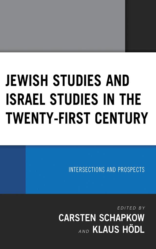 Jewish Studies and Israel Studies in the Twenty-First Century by Achim Rohde, Aharon Klieman, Alan T. Levenson, Amir Rezaeipanah, Carsten Schapkow, Dani Kranz, Dzmitry Shavialiou, Johannes Becke, Klaus Hödl, Özgür Kaymak, Shlomit Attias, Tryce Hyman, Yaacov Yadgar, Yakov Rabkin, Yossi Ben-Harush