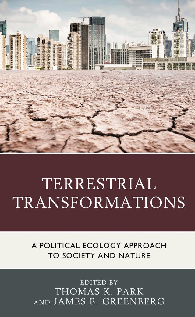 Terrestrial Transformations by Alaka Wali, Aminata Niang, Angela Storey, Anita Carrasco, Carlos Vélez-Ibáñez, Casey Walsh, Diane E. Austin, Edward Liebow, James B. Greenberg, Lisa L. Gezon, Mamadou Baro, Matthias Kowasch, Ravic Nijbroek, Sarah K. Meltzhoff, Séverine Bouard, Simon Batterbury, Thomas K. Park, Victoria Phaneuf, Ylva Uggla
